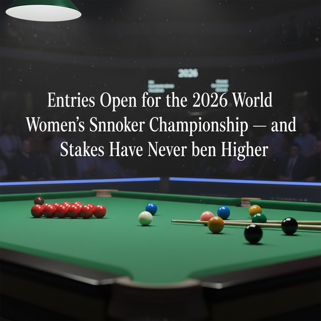 Entries Open for the 2026 World Women's Snooker Championship — and the Stakes Have Never Been Higher